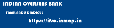 INDIAN OVERSEAS BANK  TAMIL NADU DINDIGUL    ifsc code